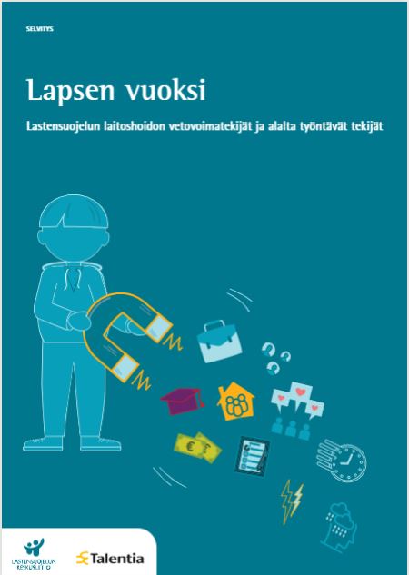 Lapsen vuoksi – Lastensuojelun laitoshoidon vetovoimatekijät ja alalta työntävät tekijät