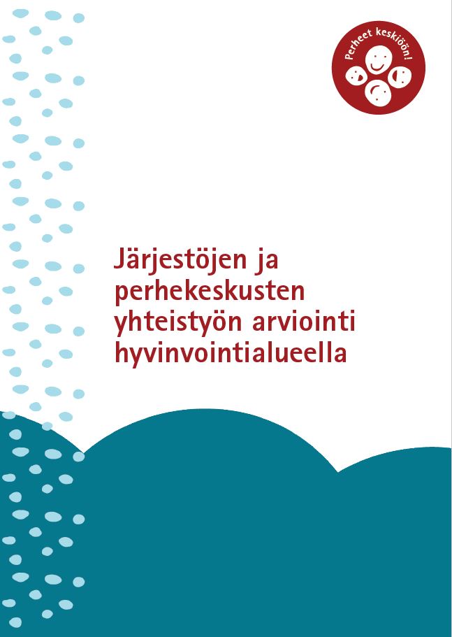 Perheet keskiöön!: Järjestöjen ja perhekeskusten yhteistyön arviointi hyvinvointialueella