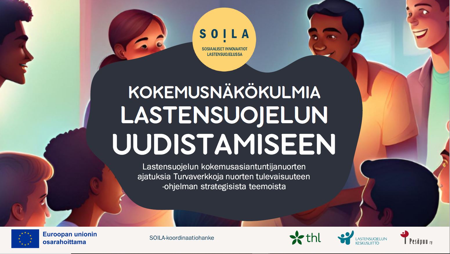 SOILA-koordinaatiohankkeen kokemusasiantuntijanuoret: Kokemusnäkökulmia lastensuojelun uudistamiseen