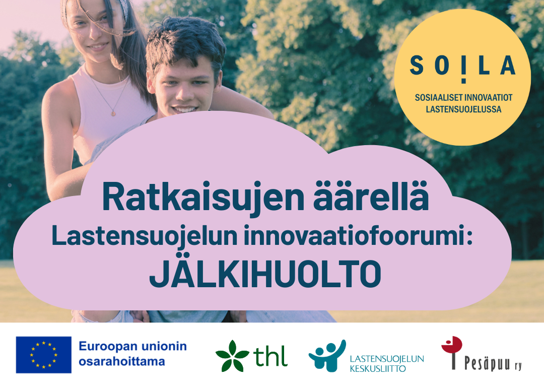 SOILA: Ratkaisujen äärellä Lastensuojelun innovaatiofoorumi – teemana jälkihuolto