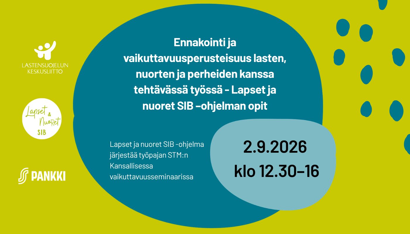 Työpaja: Ennakointi ja vaikuttavuusperusteisuus lasten, nuorten ja perheiden kanssa tehtävässä työssä – Lapset ja nuoret SIB –ohjelman opit
