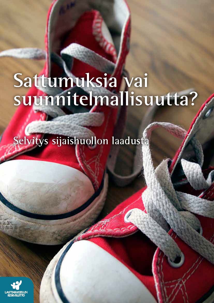 Sattumuksia vai suunnitelmallisuutta? Selvitys sijaishuollon laadusta