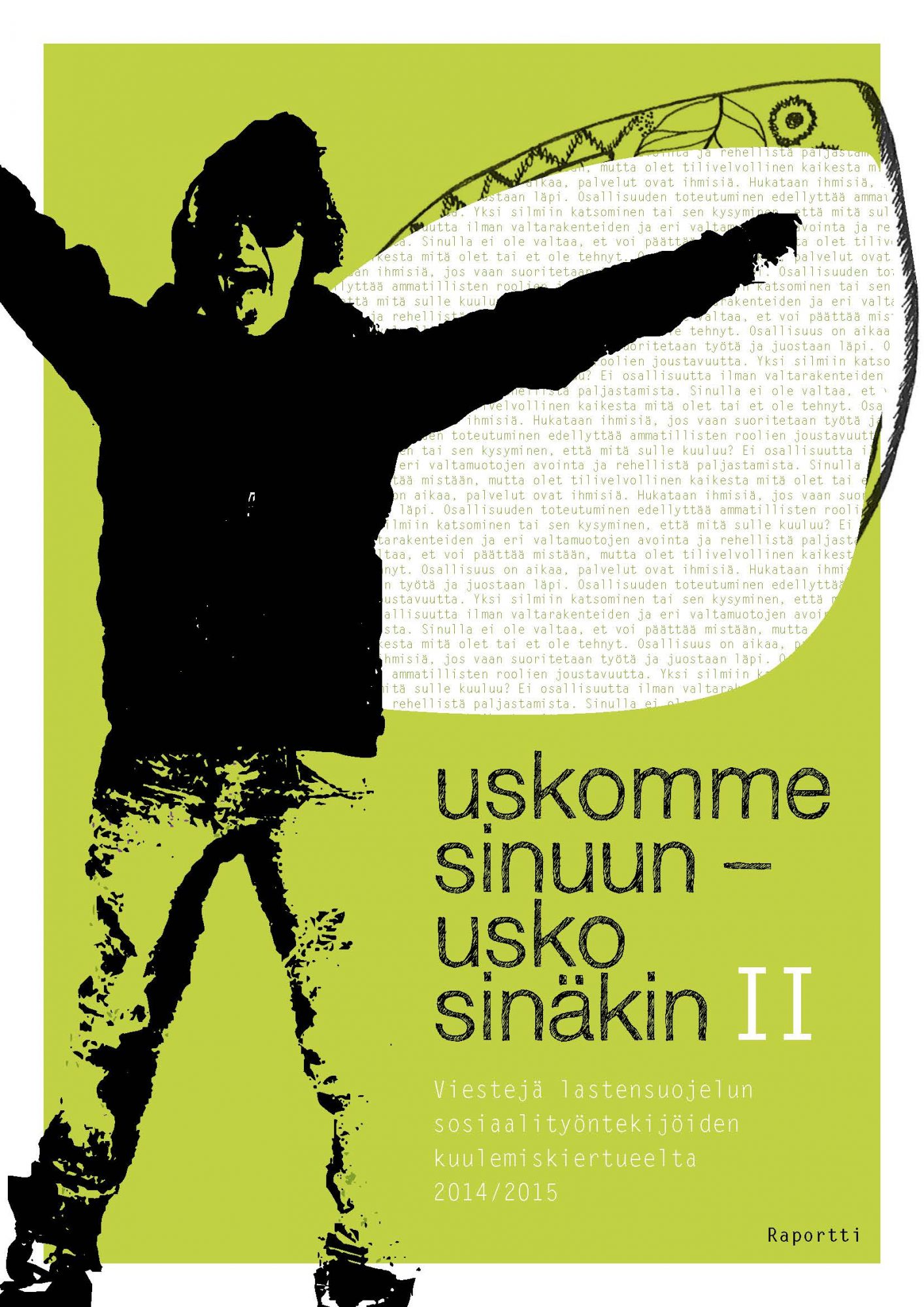 Uskomme sinuun – Usko sinäkin II. Viestejä lastensuojelun sosiaalityöntekijöiden kuulemiskiertueelta 2014/15